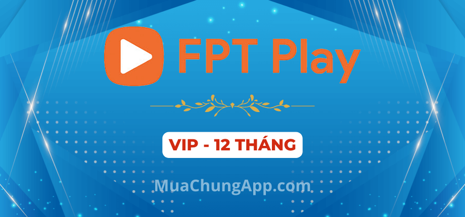 FPT Play VIP giá rẻ 12 tháng (tặng YouTube Premium 2 tháng)