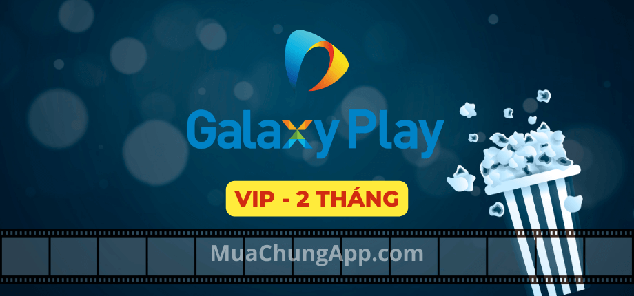 Galaxy Play VIP giá rẻ 2 tháng